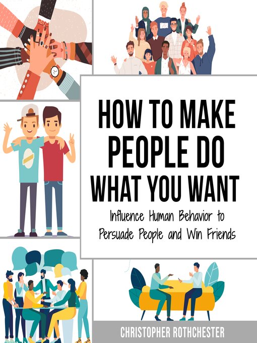 Title details for How to make people do what you want & How to change your mind by Christopher Rothchester - Wait list